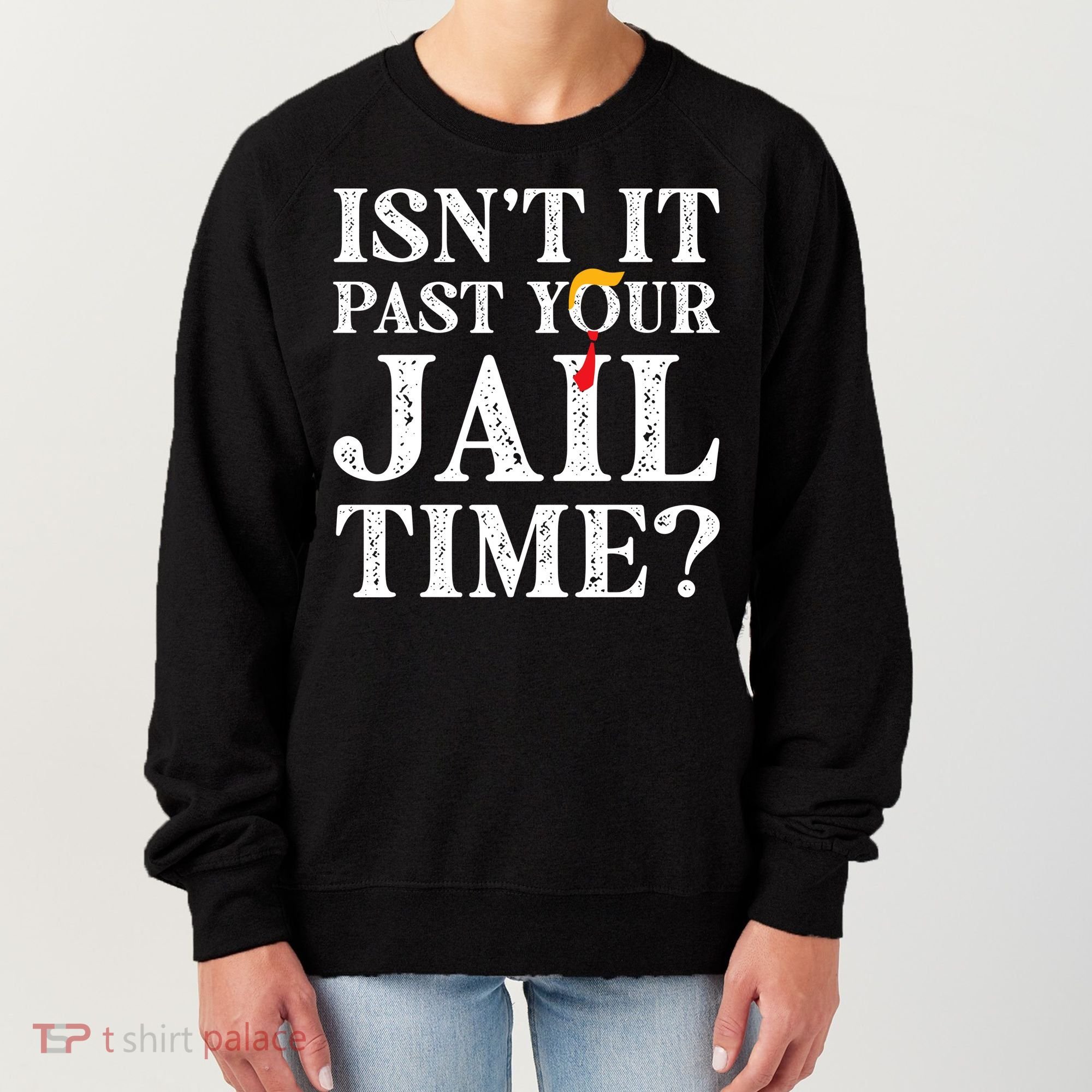 Isn’T It Past Your Jail Time Funny Saying Women's Sweatshirt