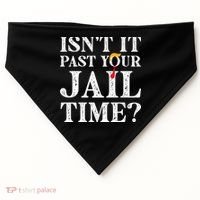 Isn’T It Past Your Jail Time Funny Saying USA-Made Doggie Bandana thumb 0