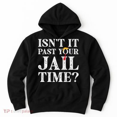 Isn’T It Past Your Jail Time Funny Saying Hoodie