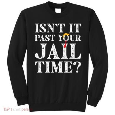Isn’T It Past Your Jail Time Funny Saying Sweatshirt