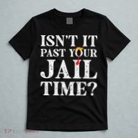 Isn’T It Past Your Jail Time Funny Saying T-Shirt thumb 5