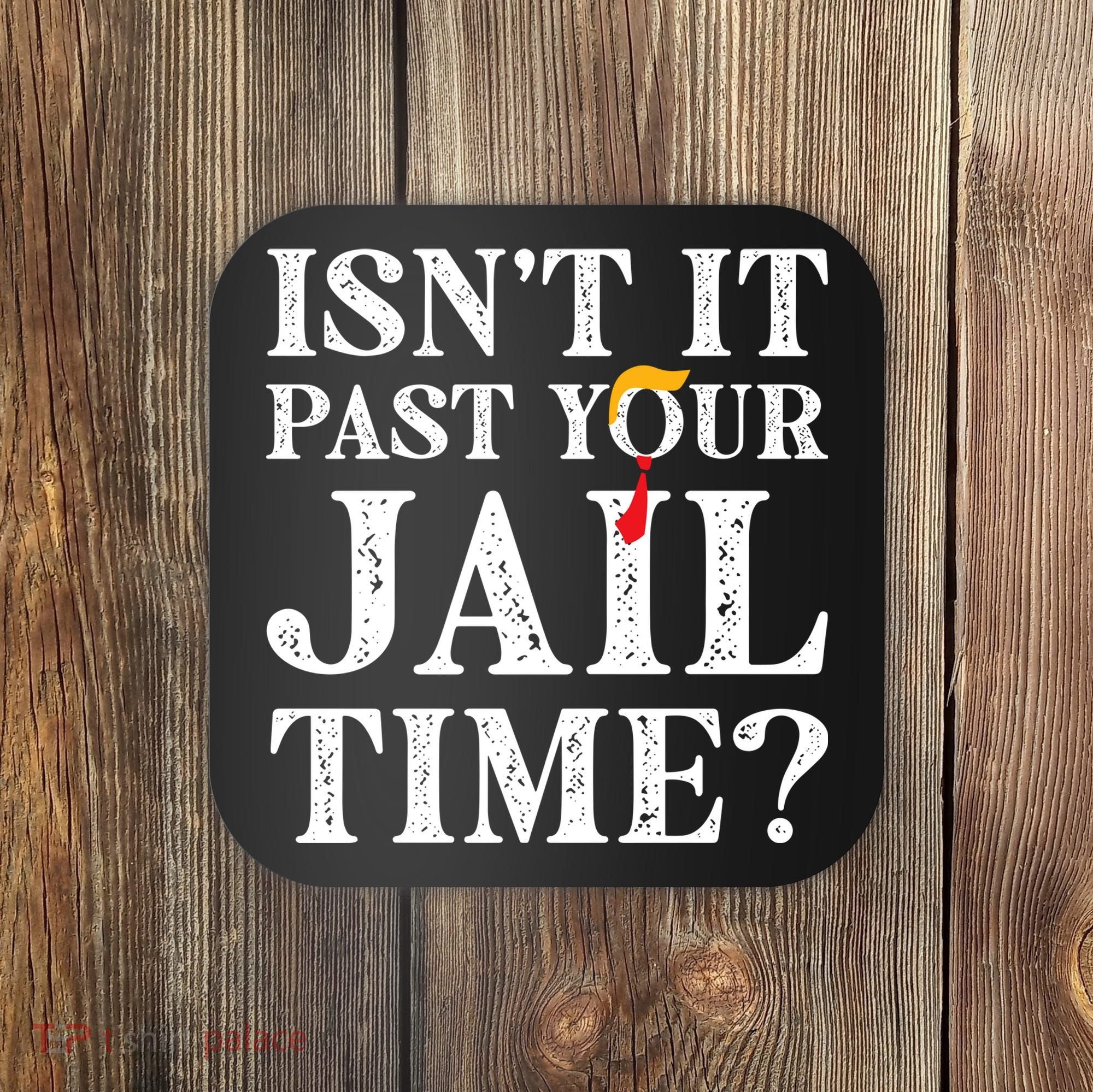 Isn’T It Past Your Jail Time Funny Saying Coaster