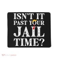 Isn’T It Past Your Jail Time Funny Saying Mousepad thumb 0