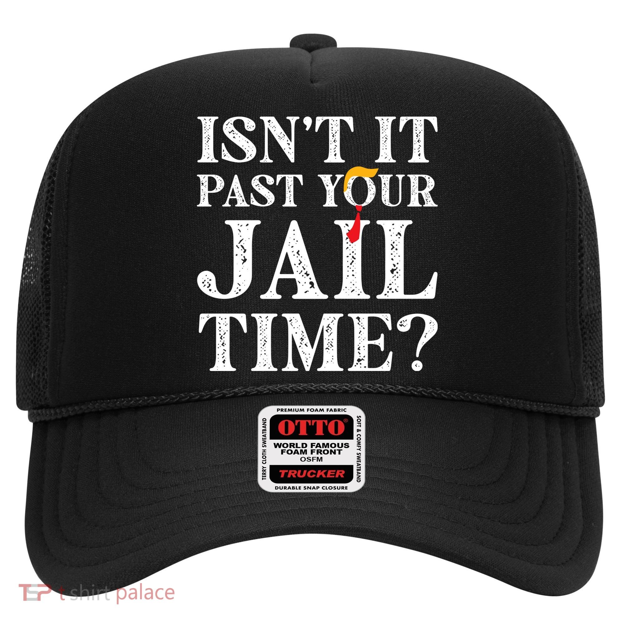 Isn’T It Past Your Jail Time Funny Saying Hat