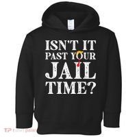 Isn’T It Past Your Jail Time Funny Saying Toddler Hoodie thumb 0