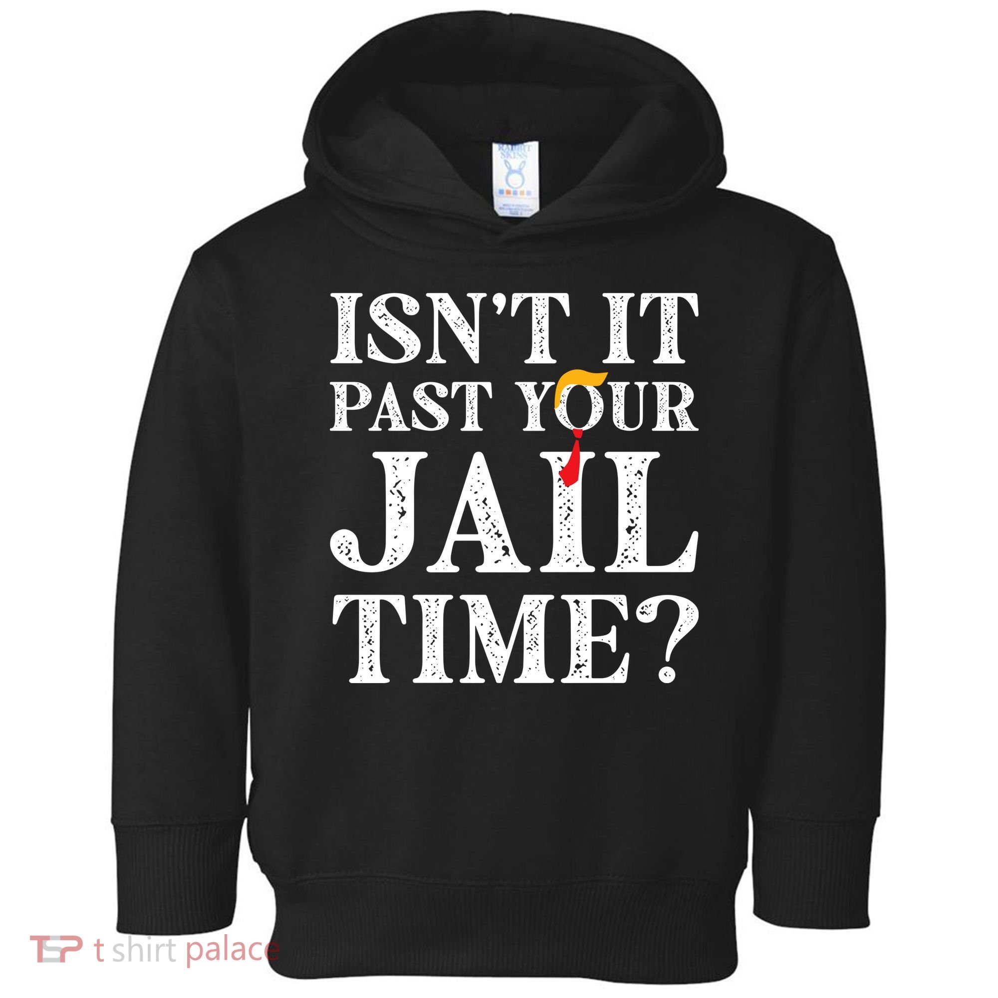 Isn’T It Past Your Jail Time Funny Saying Toddler Hoodie