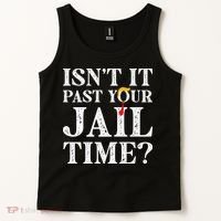 Isn’T It Past Your Jail Time Funny Saying Tank Top thumb 2