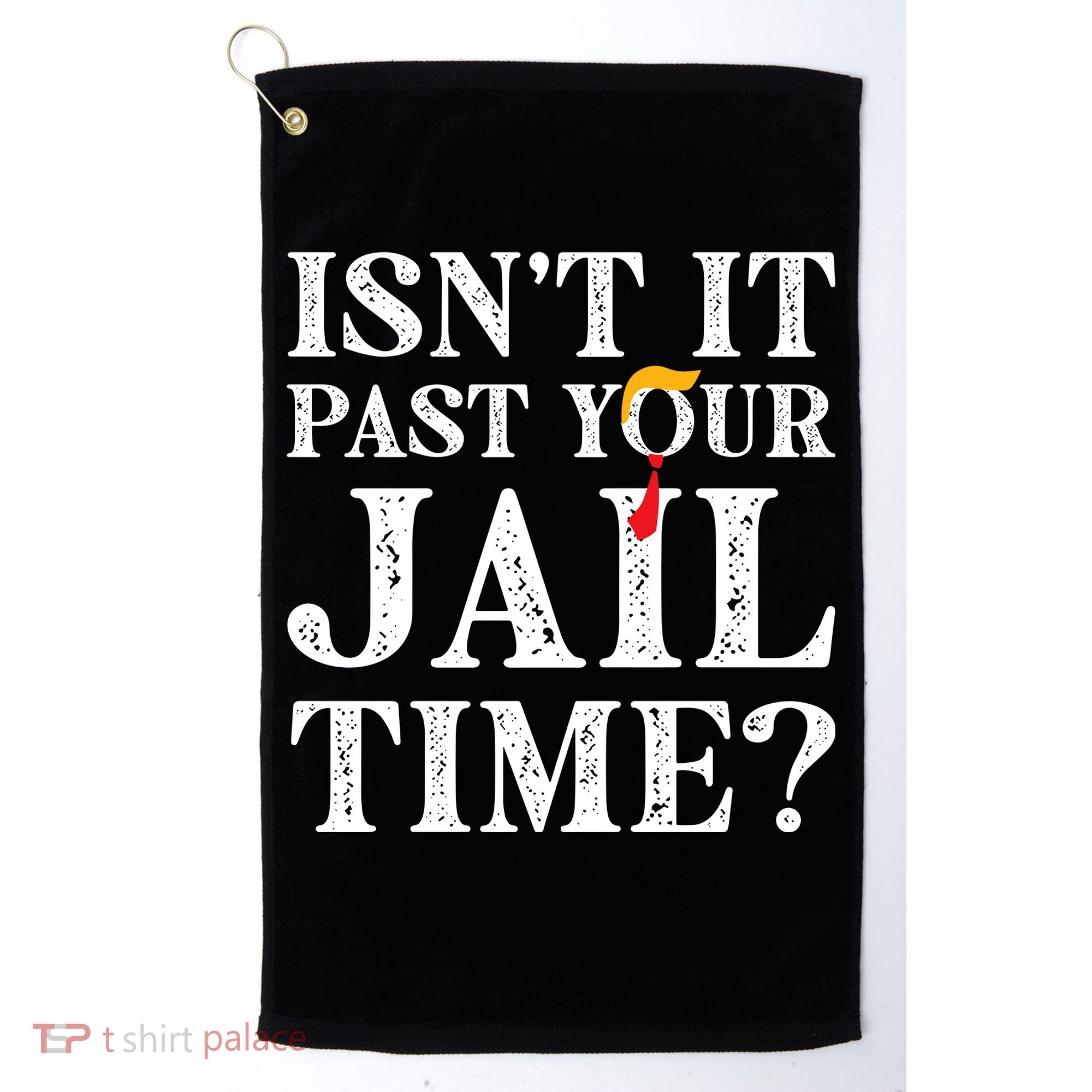 Isn’T It Past Your Jail Time Funny Saying Golf Towel