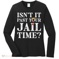 Isn’T It Past Your Jail Time Funny Saying Women's Long Sleeve Shirt thumb 0