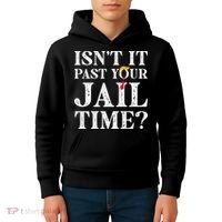 Isn’T It Past Your Jail Time Funny Saying Kids Hoodie thumb 4