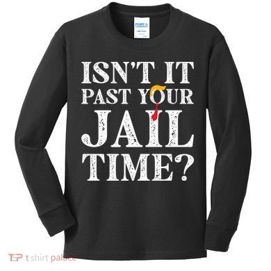 Isn’T It Past Your Jail Time Funny Saying Kids Long Sleeve Shirt