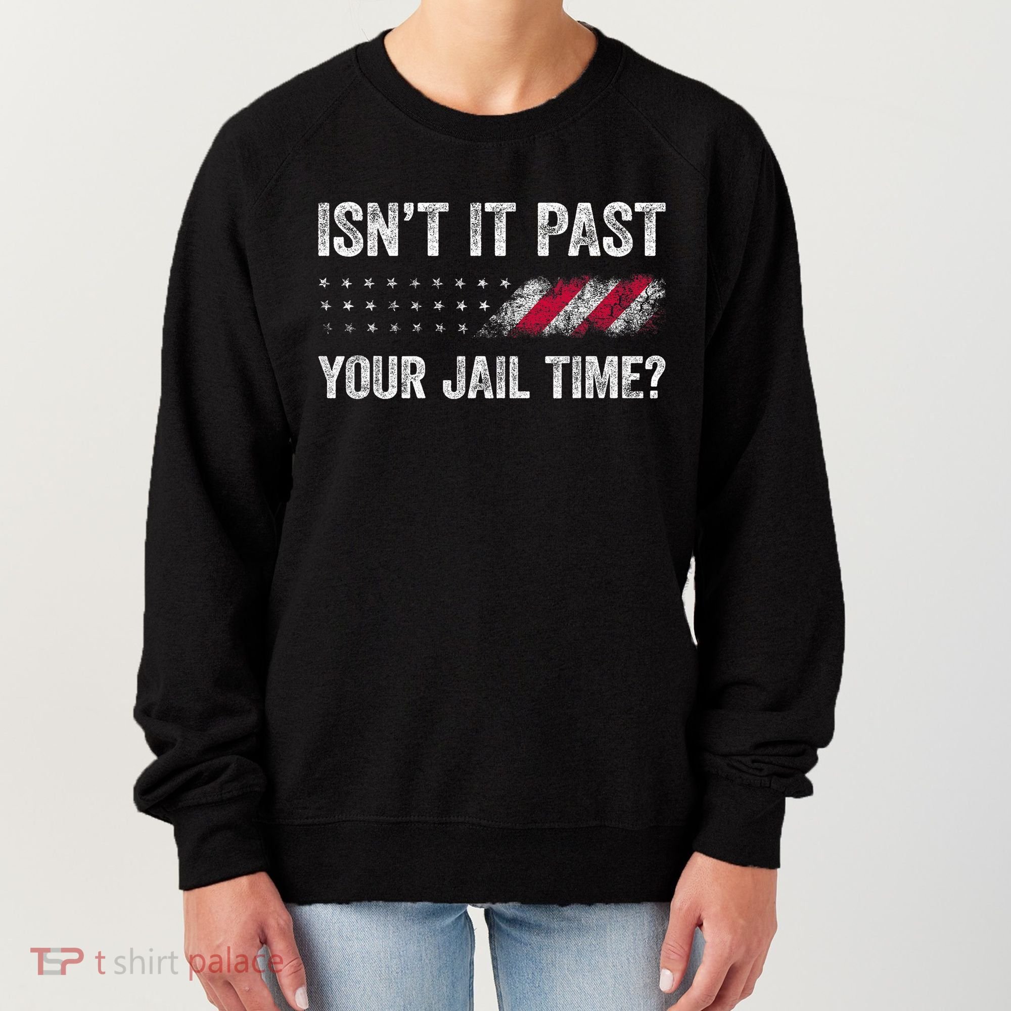 IsnT It Past Your Jail Time? Women's Sweatshirt