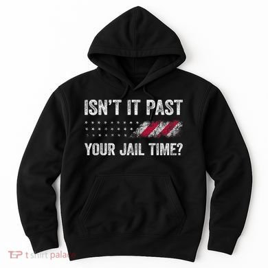 IsnT It Past Your Jail Time? Hoodie