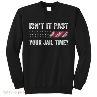 IsnT It Past Your Jail Time? Sweatshirt