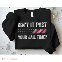 IsnT It Past Your Jail Time? Sweatshirt thumb 2