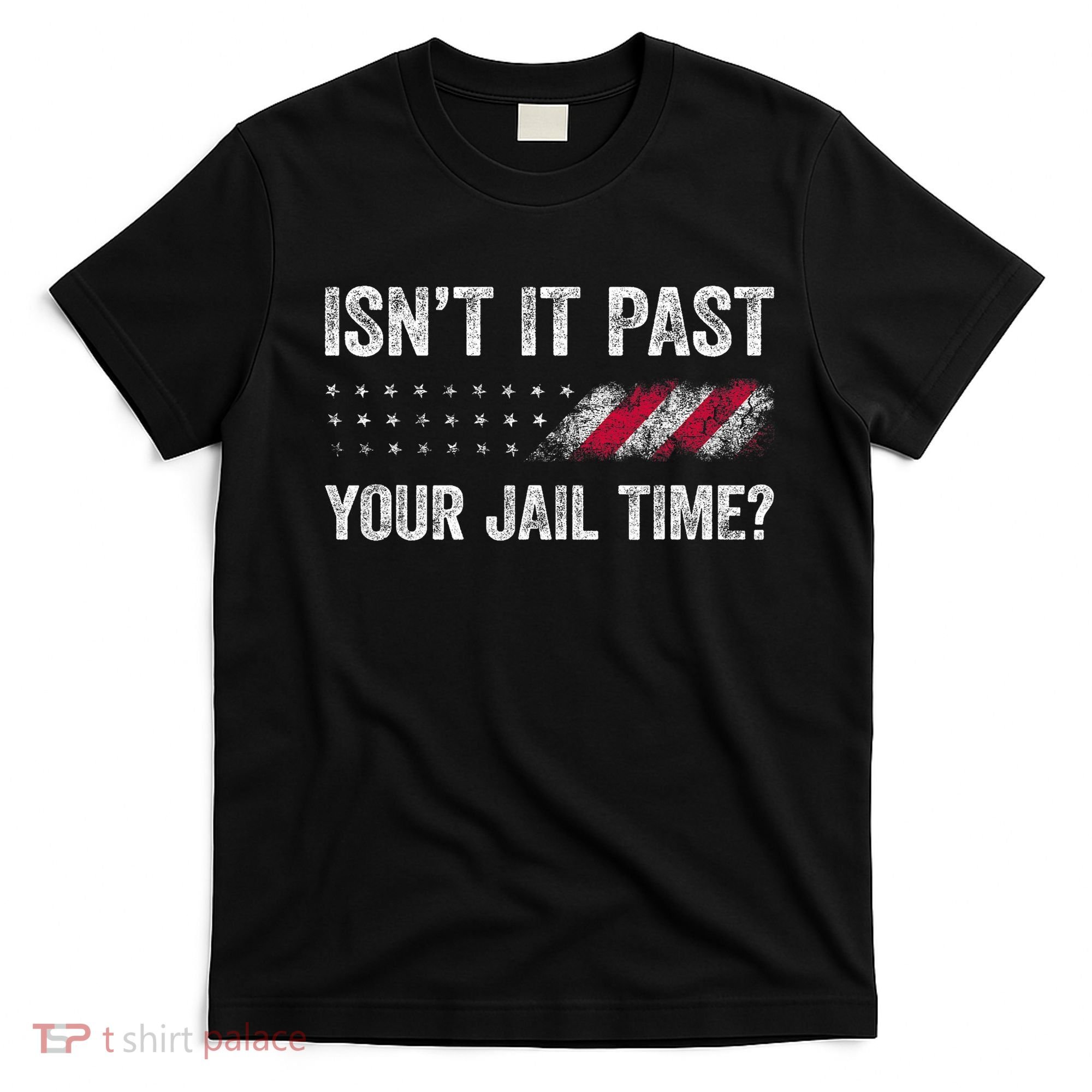 IsnT It Past Your Jail Time? T-Shirt