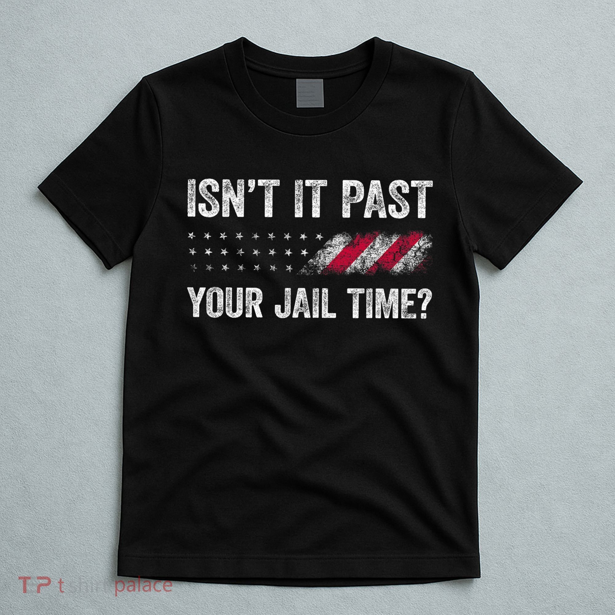 IsnT It Past Your Jail Time? T-Shirt