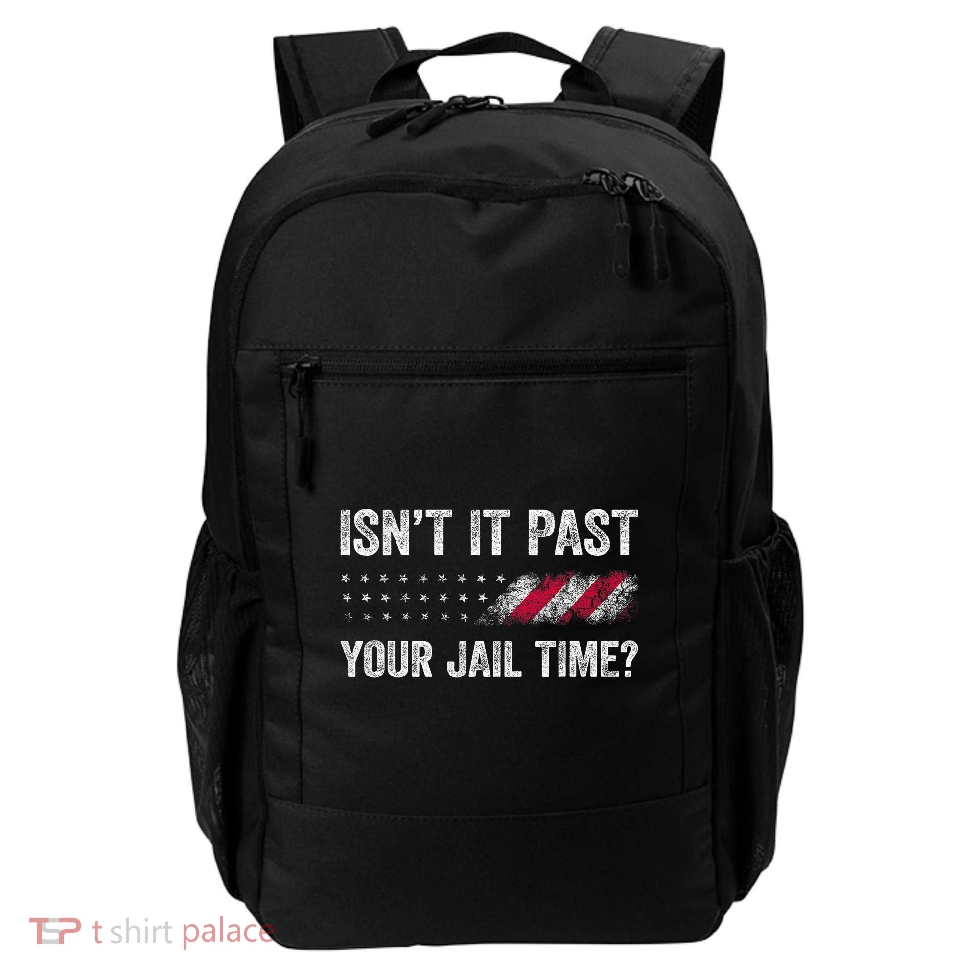 IsnT It Past Your Jail Time? Backpack