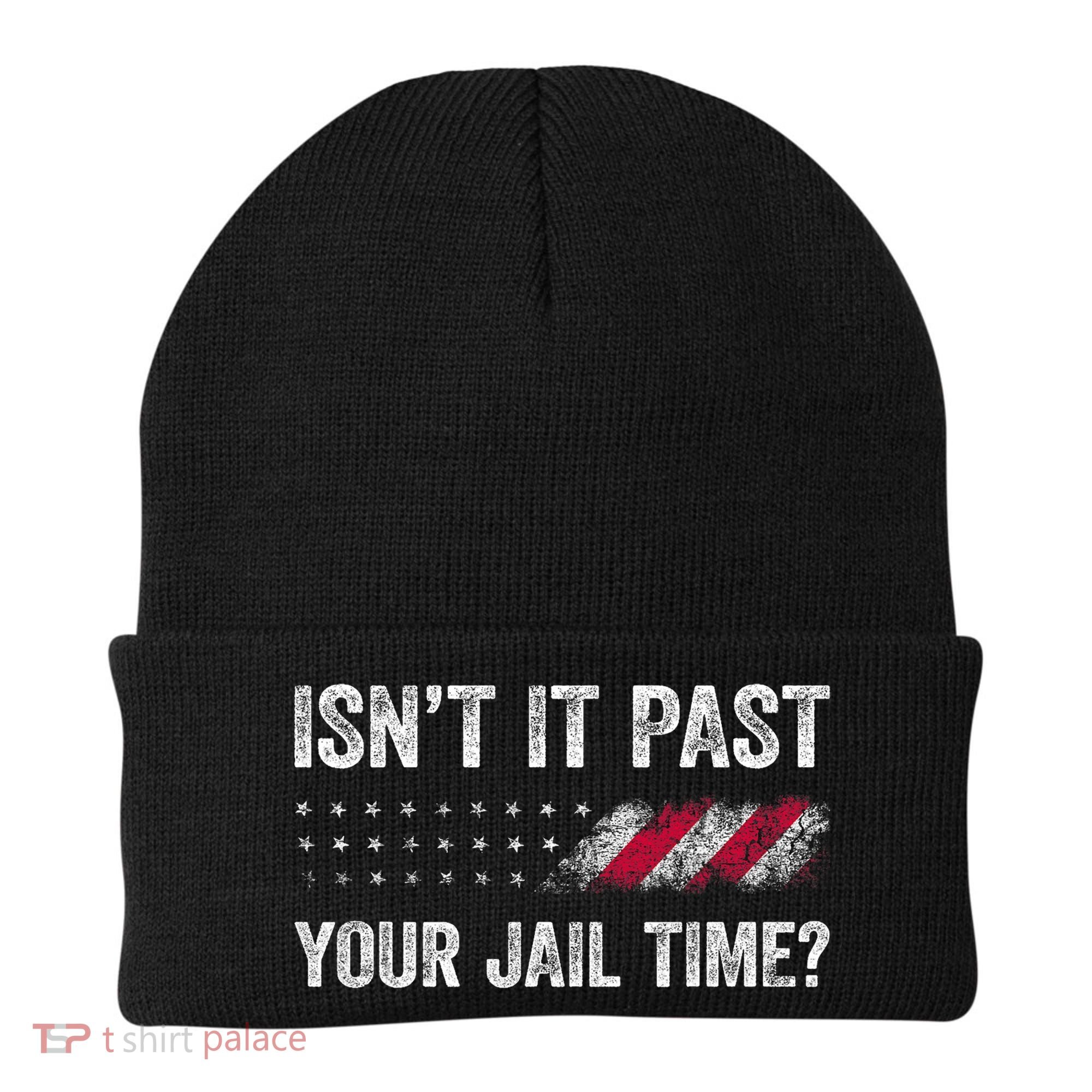 IsnT It Past Your Jail Time? Beanie