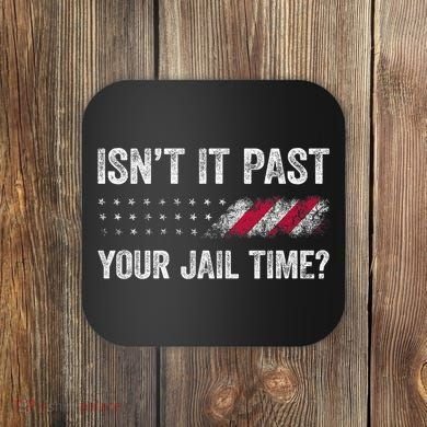 IsnT It Past Your Jail Time? Coaster