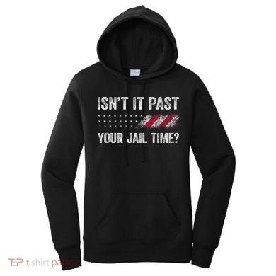 IsnT It Past Your Jail Time? Women's Hoodie