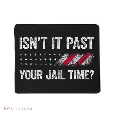 IsnT It Past Your Jail Time? Mousepad