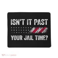 IsnT It Past Your Jail Time? Mousepad thumb 0