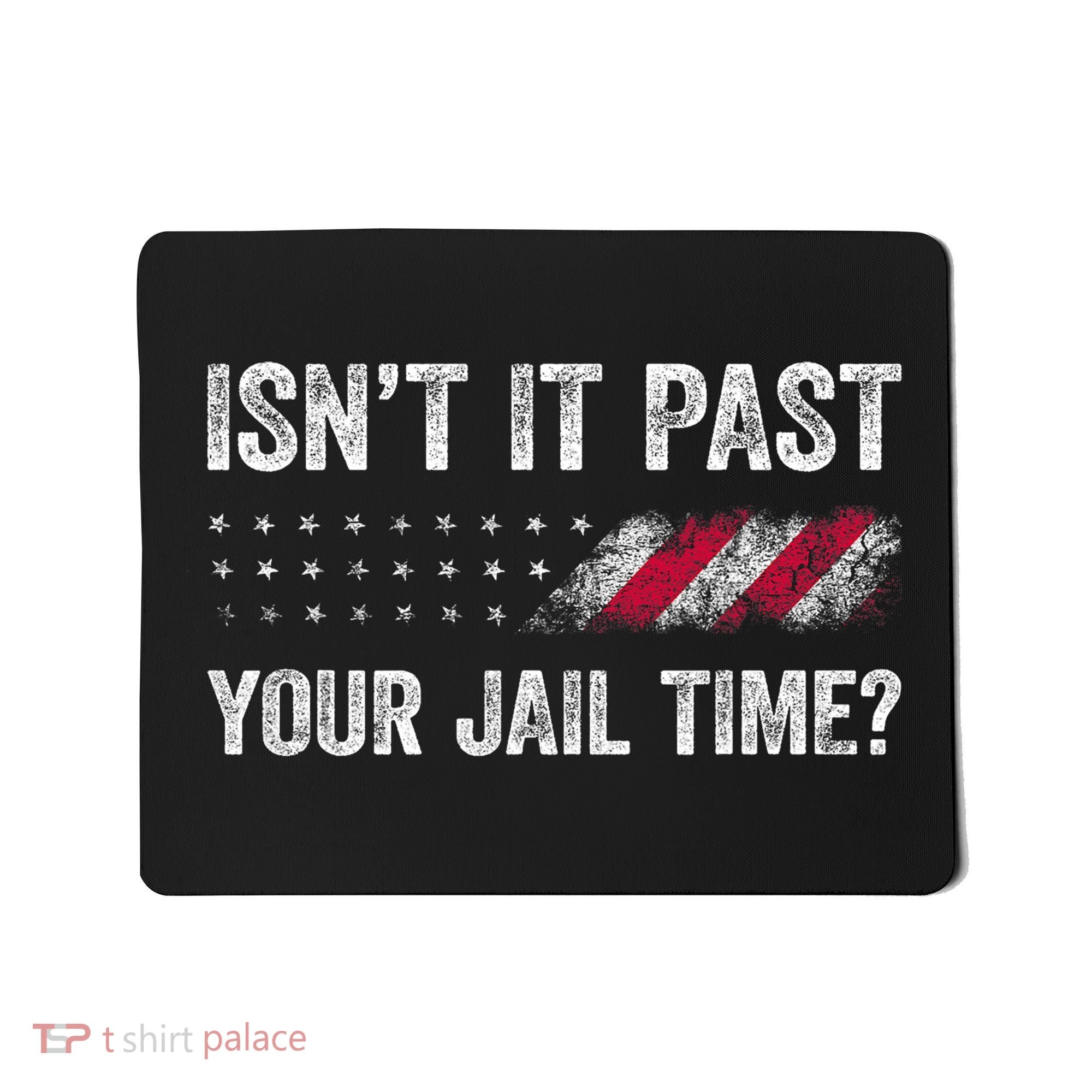 IsnT It Past Your Jail Time? Mousepad