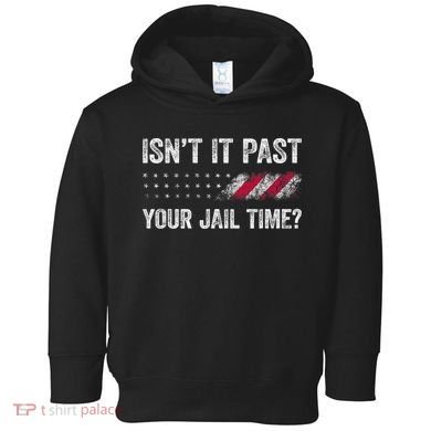 IsnT It Past Your Jail Time? Toddler Hoodie