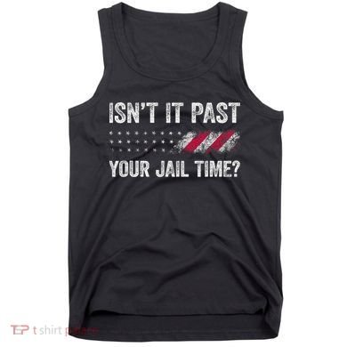 IsnT It Past Your Jail Time? Tank Top