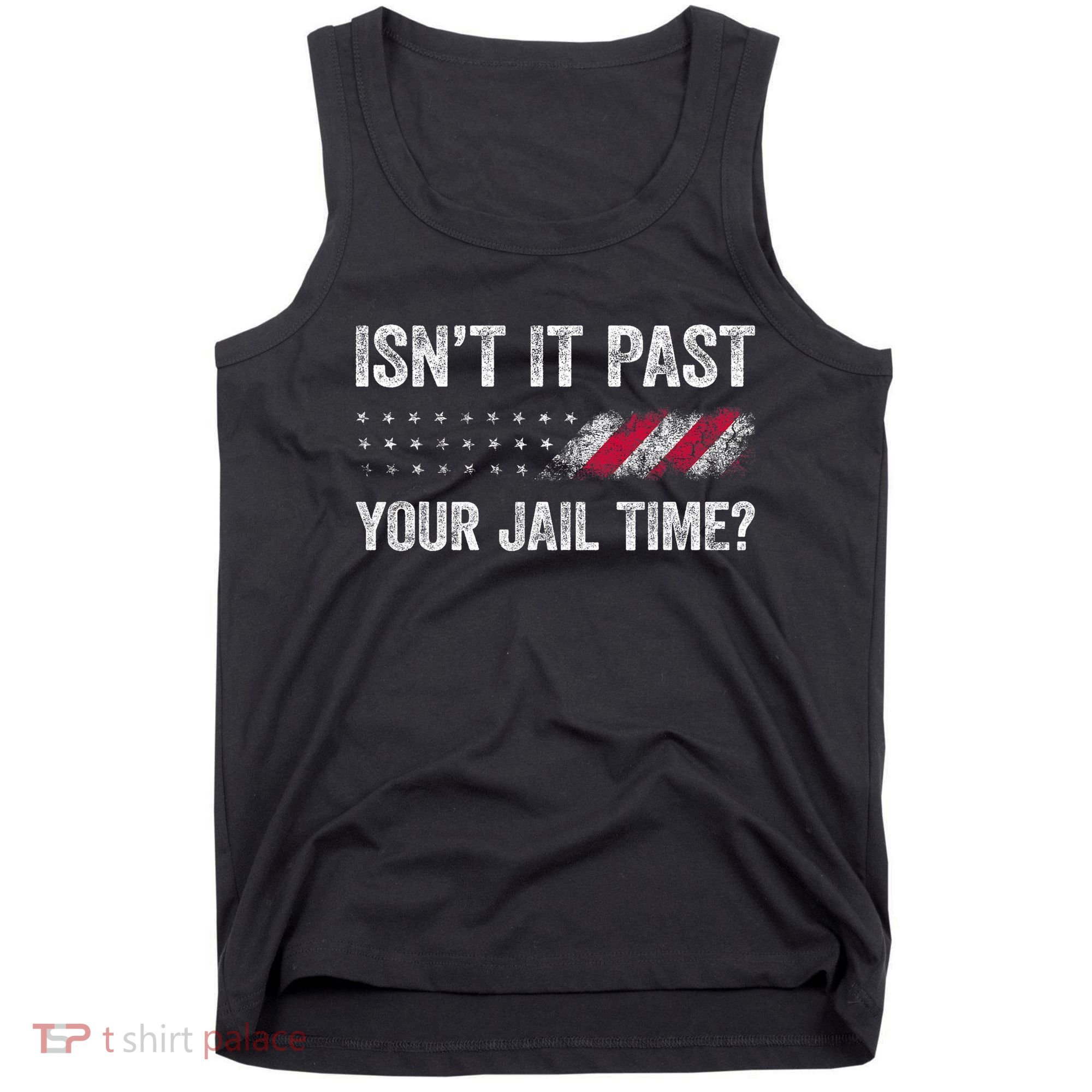 IsnT It Past Your Jail Time? Tank Top
