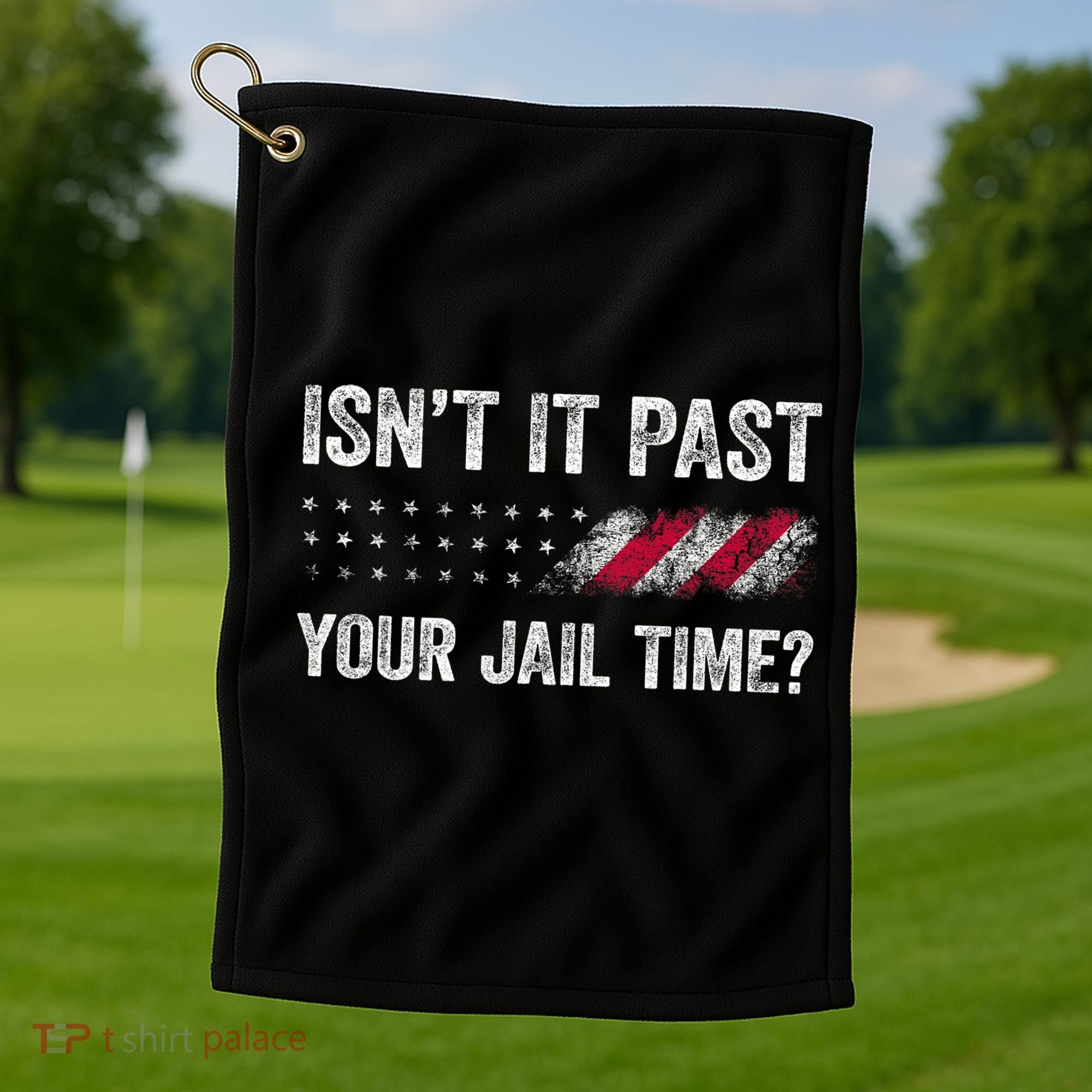 IsnT It Past Your Jail Time? Golf Towel