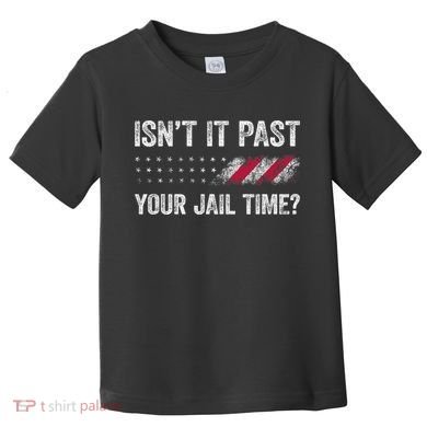 IsnT It Past Your Jail Time? Toddler T-Shirt