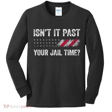 IsnT It Past Your Jail Time? Kids Long Sleeve Shirt