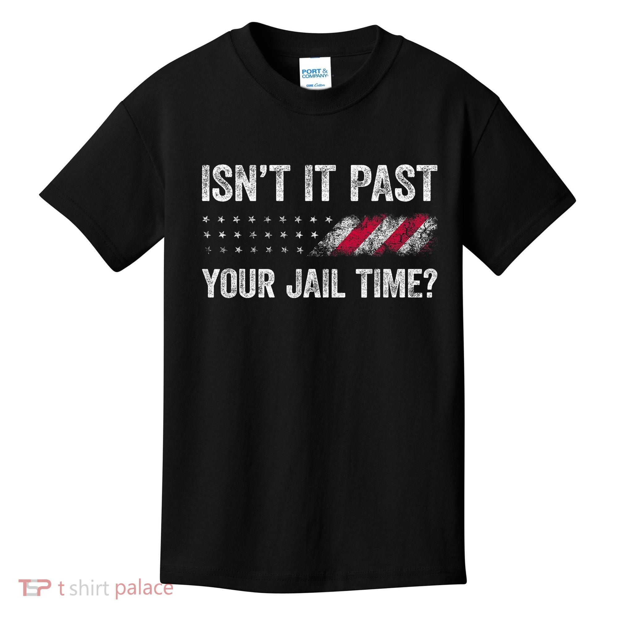 IsnT It Past Your Jail Time? Kids T-Shirt