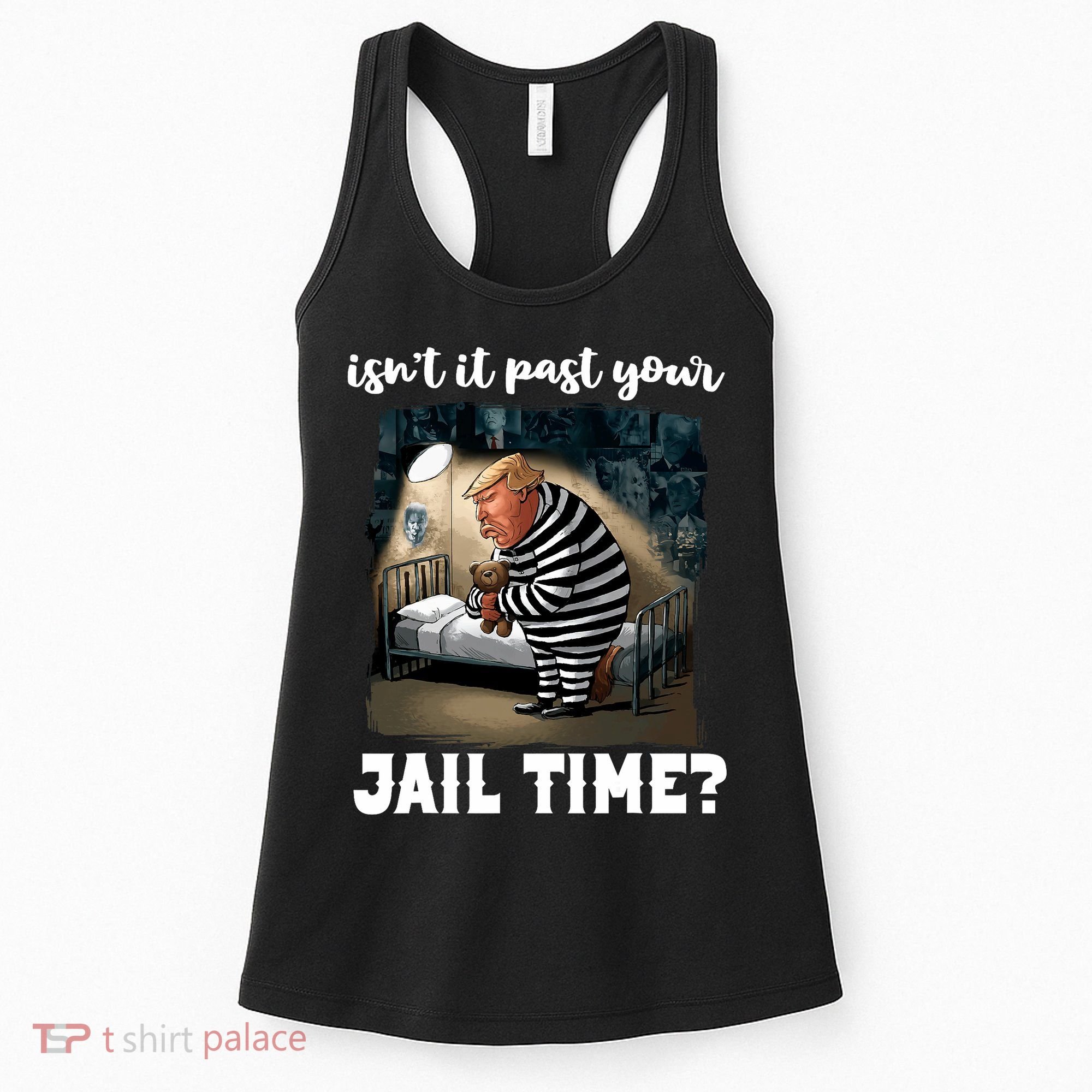 IsnT It Past Your Jail Time Funny Comedy Anti Trump Quote Women's Tank Top