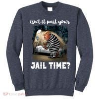 IsnT It Past Your Jail Time Funny Comedy Anti Trump Quote Sweatshirt thumb 0