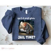 IsnT It Past Your Jail Time Funny Comedy Anti Trump Quote Sweatshirt thumb 2