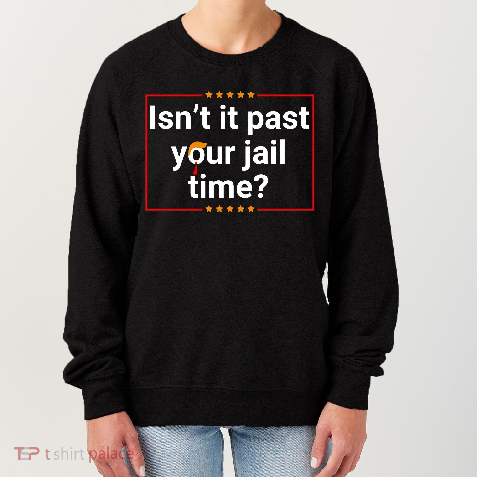 IsnT It Past Your Jail Time Women's Sweatshirt