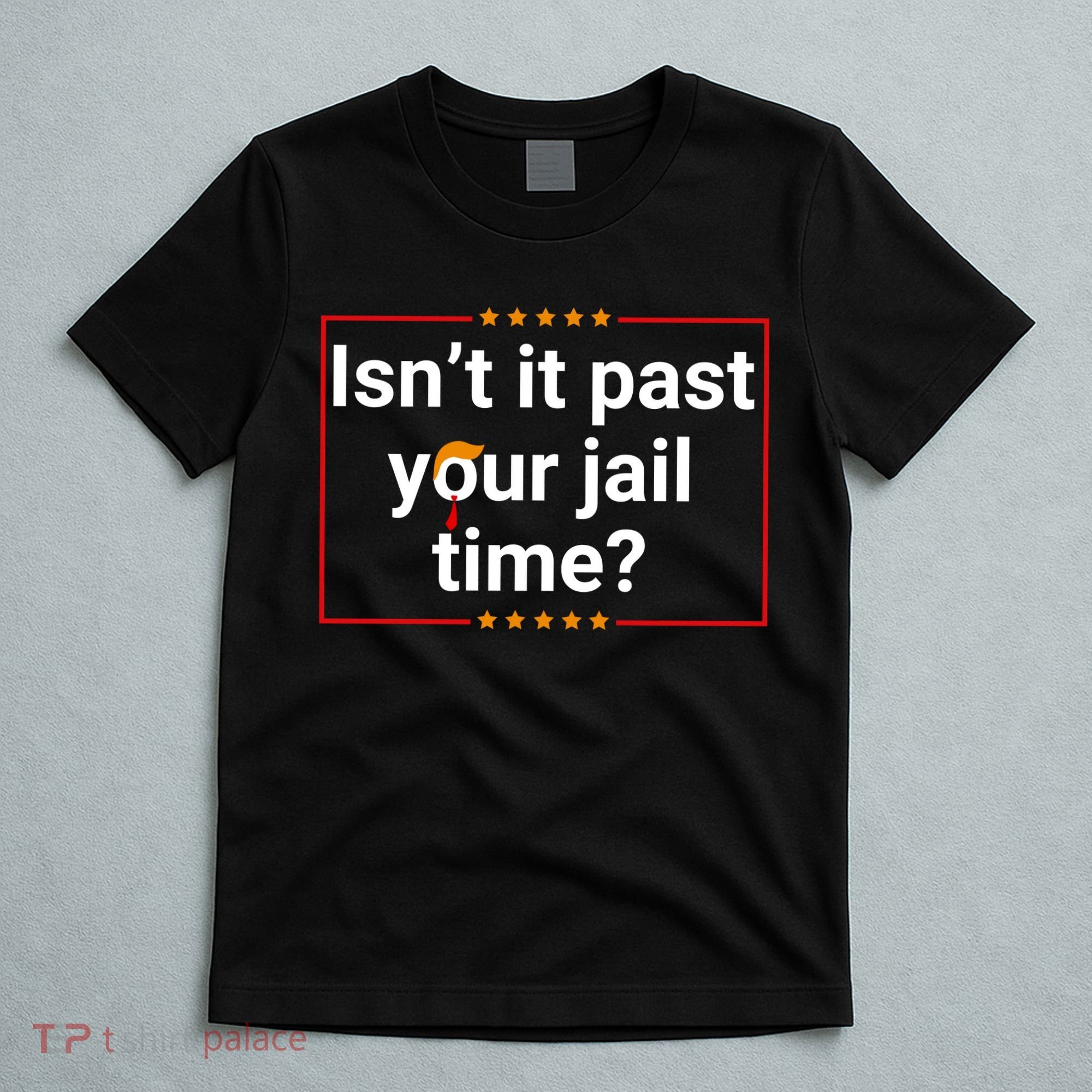 IsnT It Past Your Jail Time T-Shirt