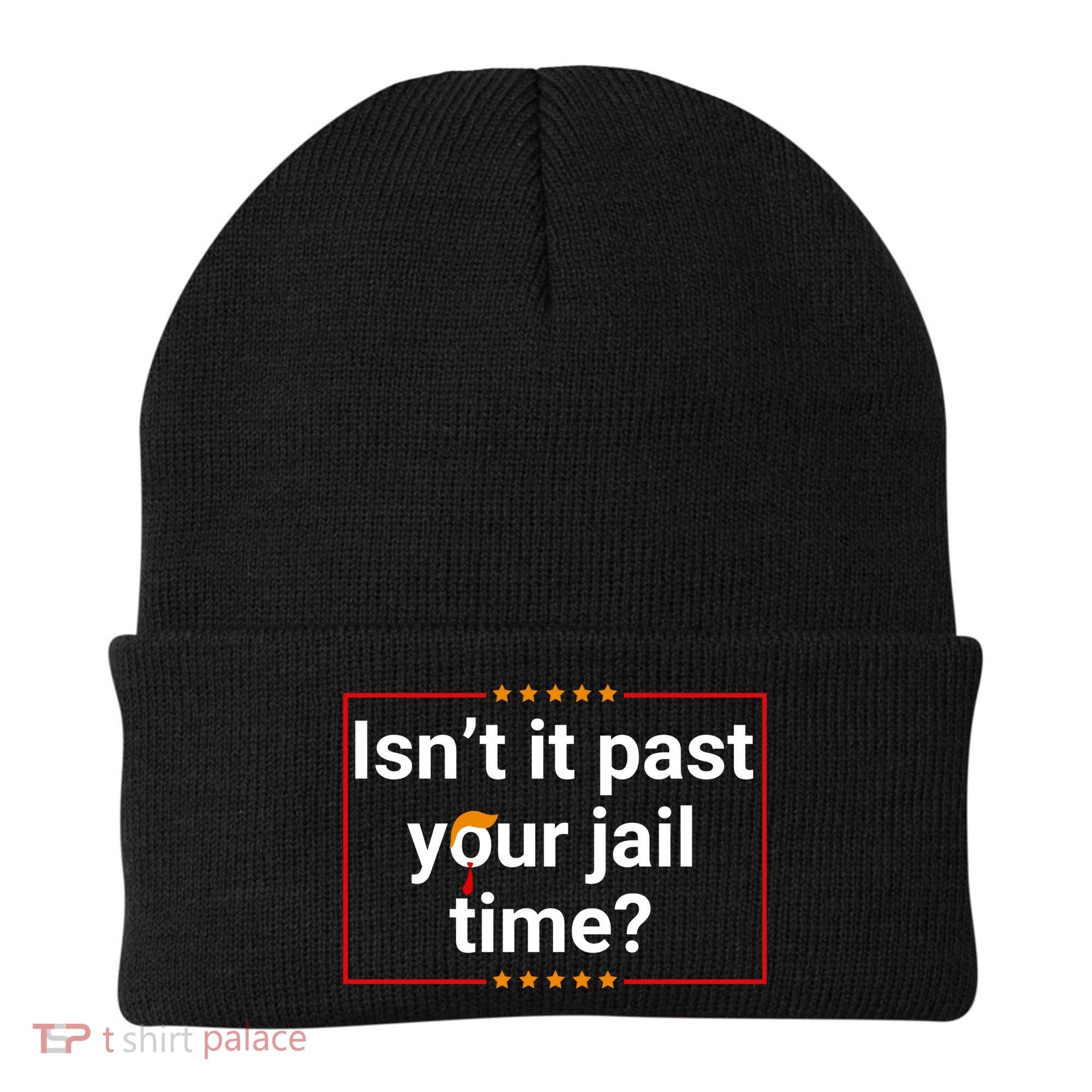 IsnT It Past Your Jail Time Beanie