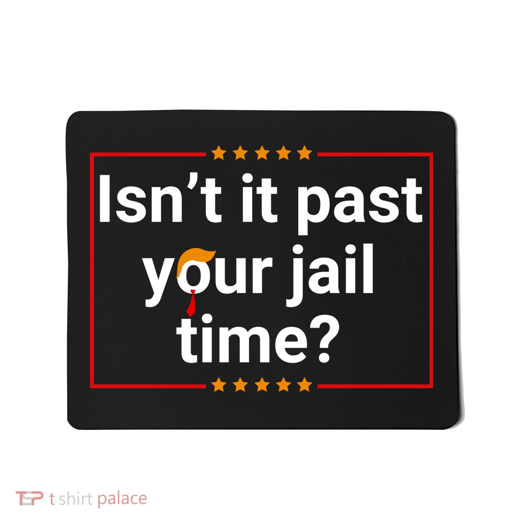 IsnT It Past Your Jail Time Mousepad