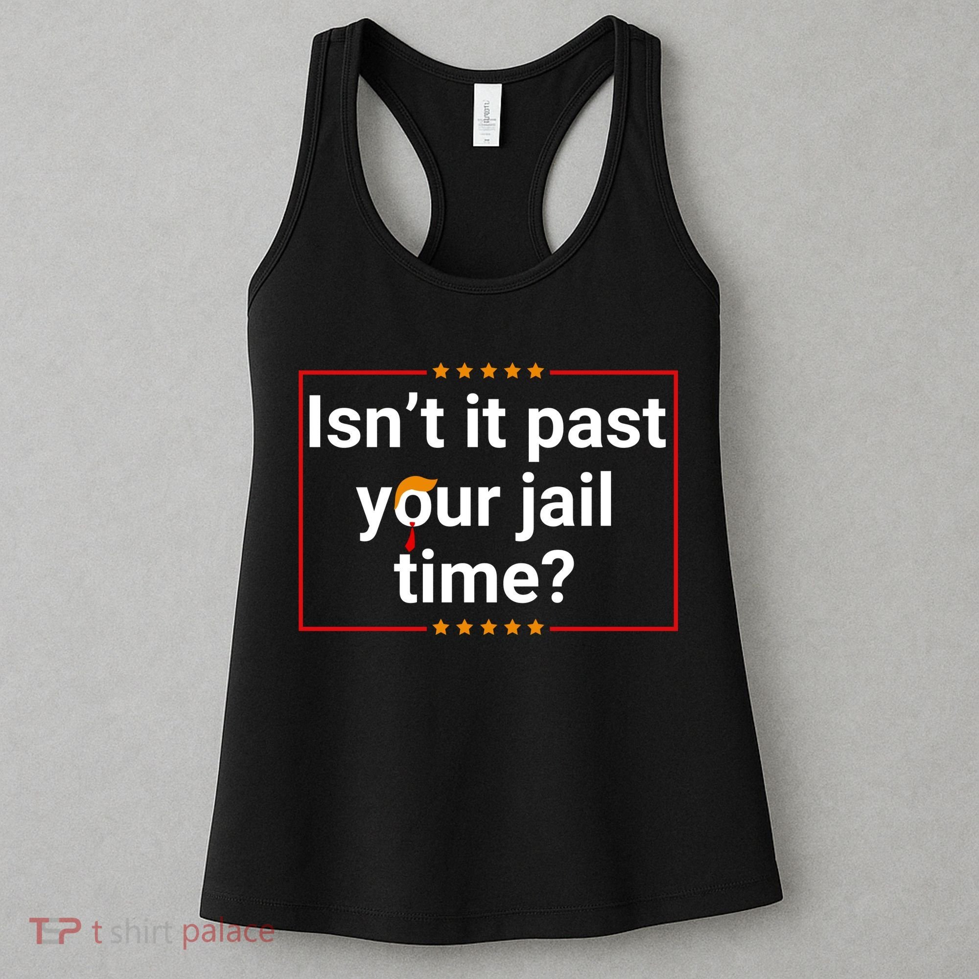 IsnT It Past Your Jail Time Women's Tank Top