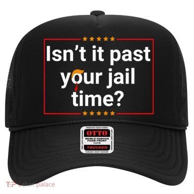 IsnT It Past Your Jail Time Hat