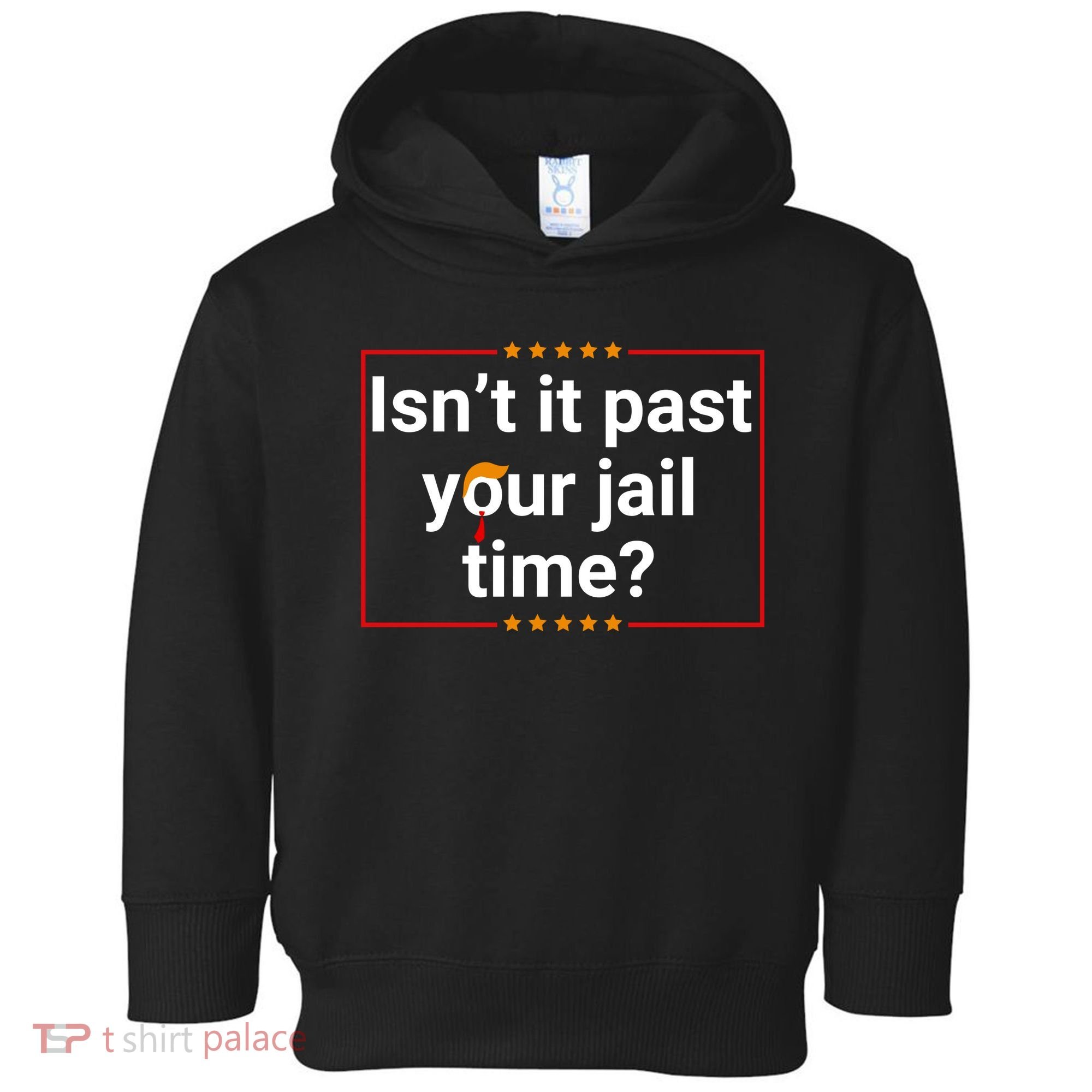 IsnT It Past Your Jail Time Toddler Hoodie