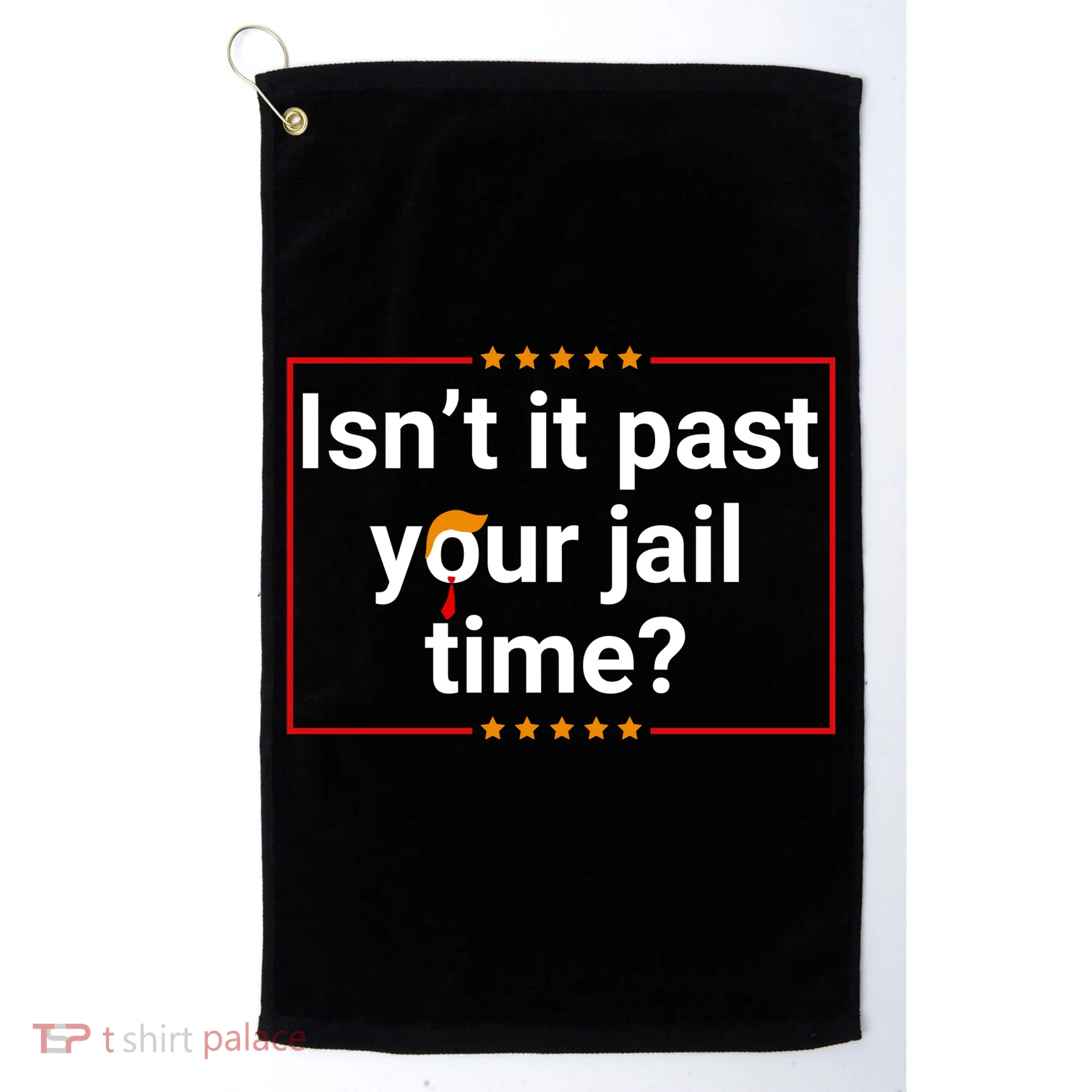IsnT It Past Your Jail Time Golf Towel