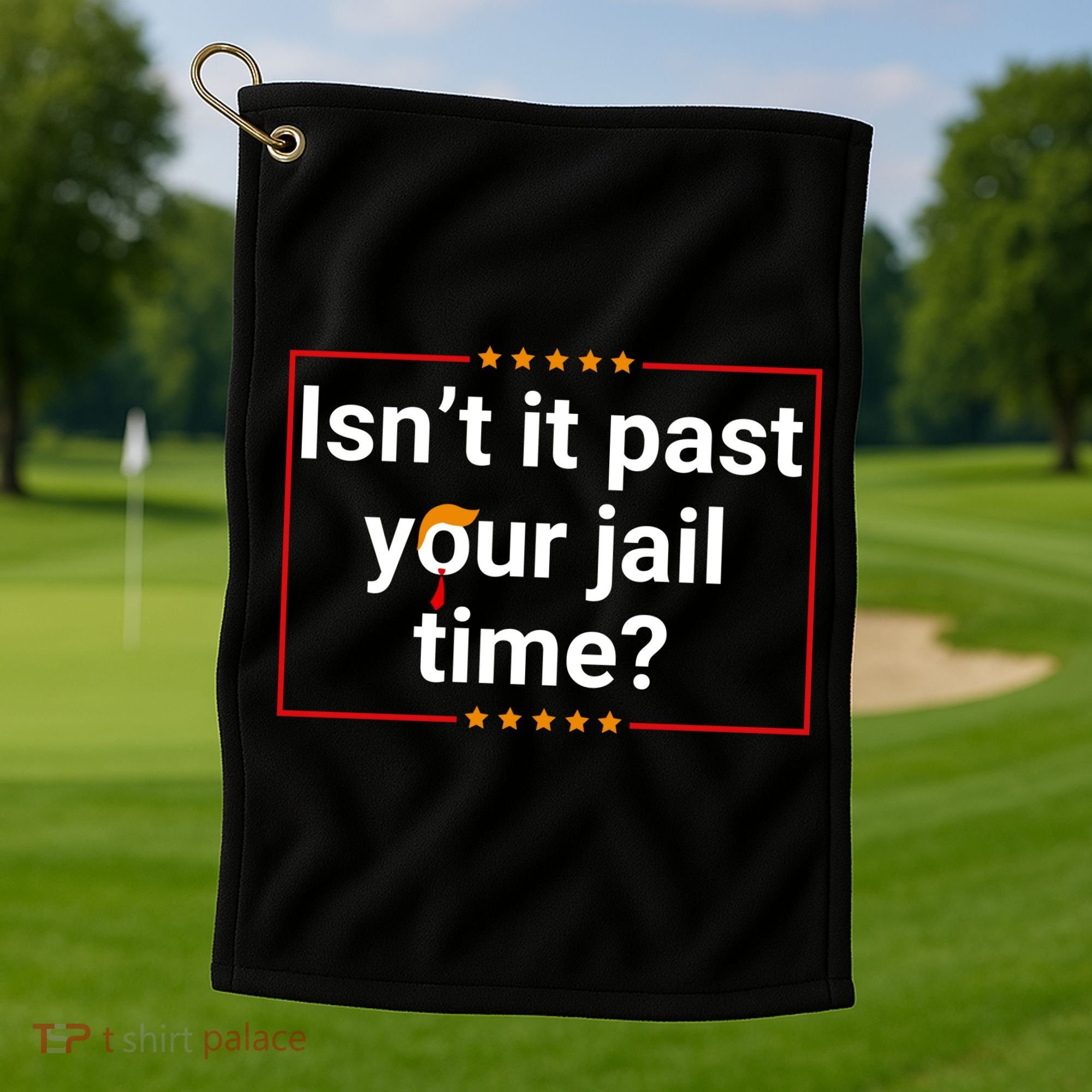 IsnT It Past Your Jail Time Golf Towel
