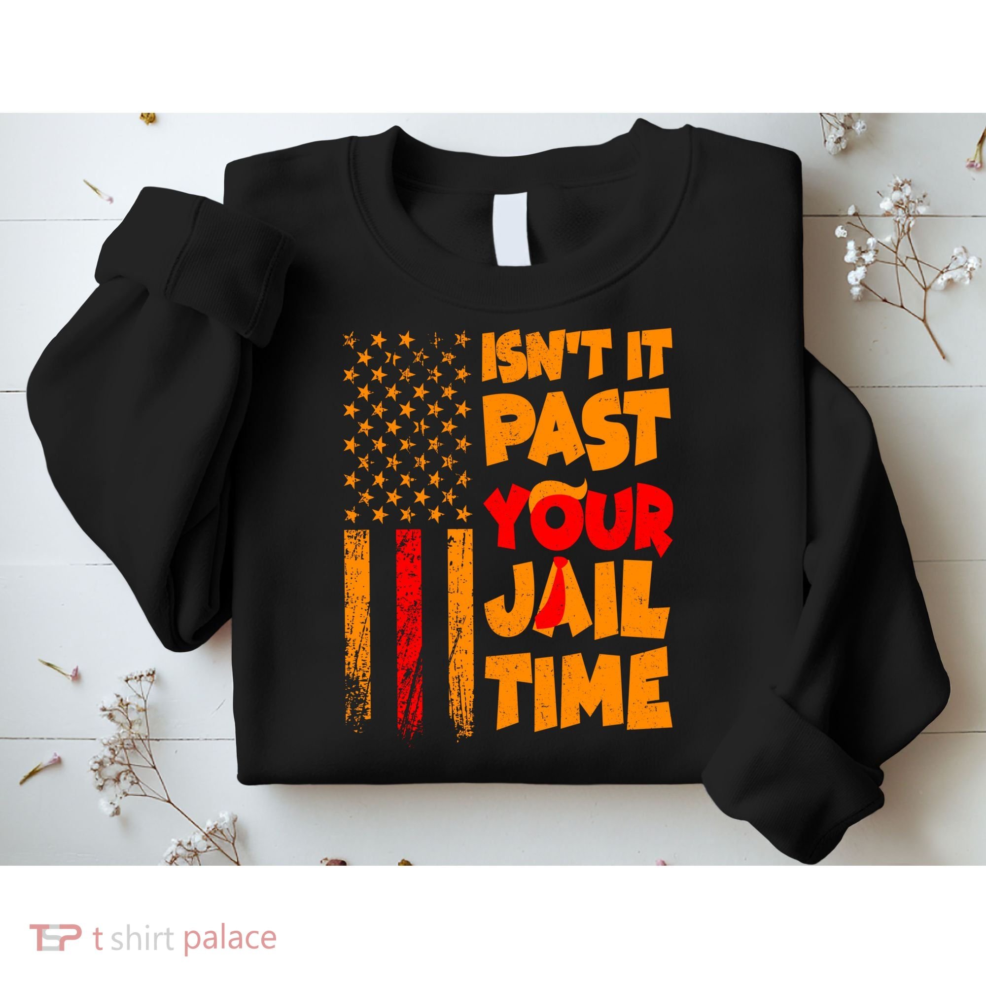 Isnt It Past Your Jail Time Anti Trump Distressed Usa Flag Sweatshirt
