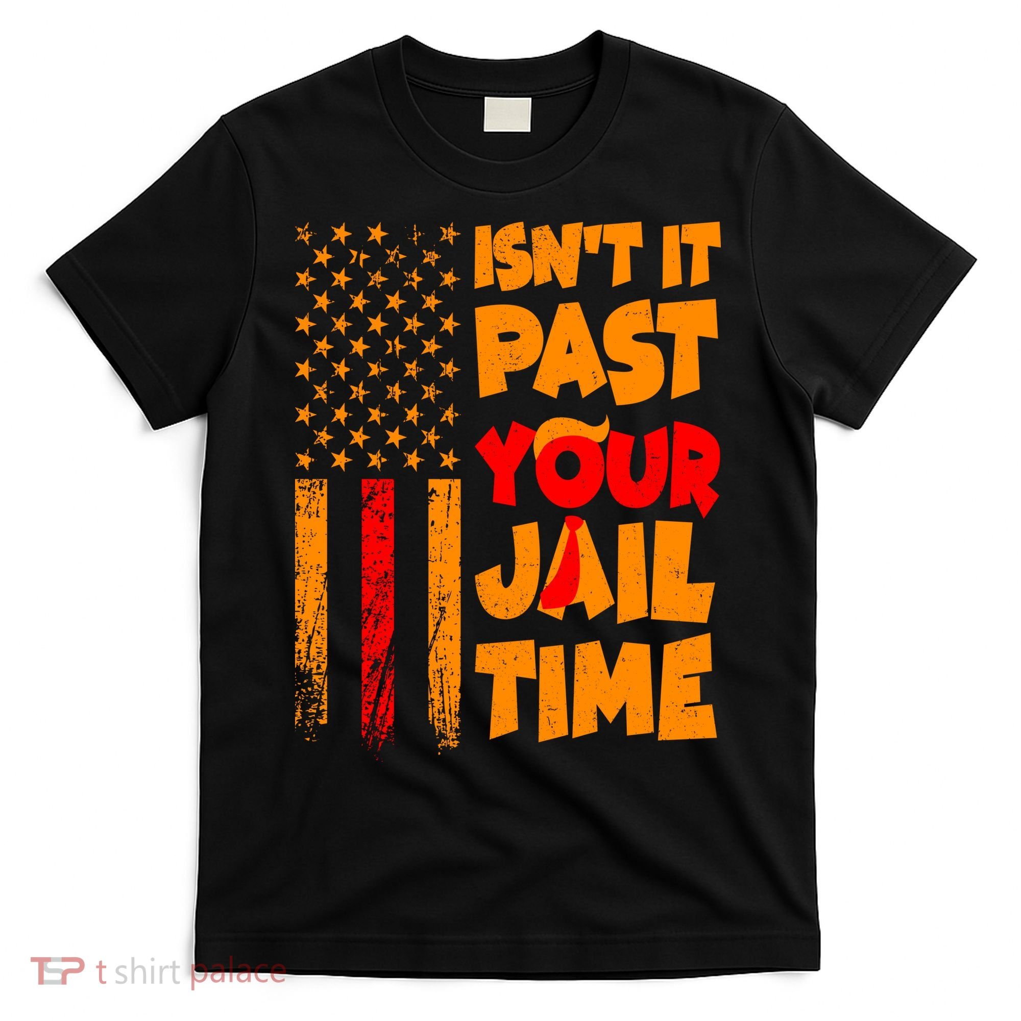 Isnt It Past Your Jail Time Anti Trump Distressed Usa Flag T-Shirt