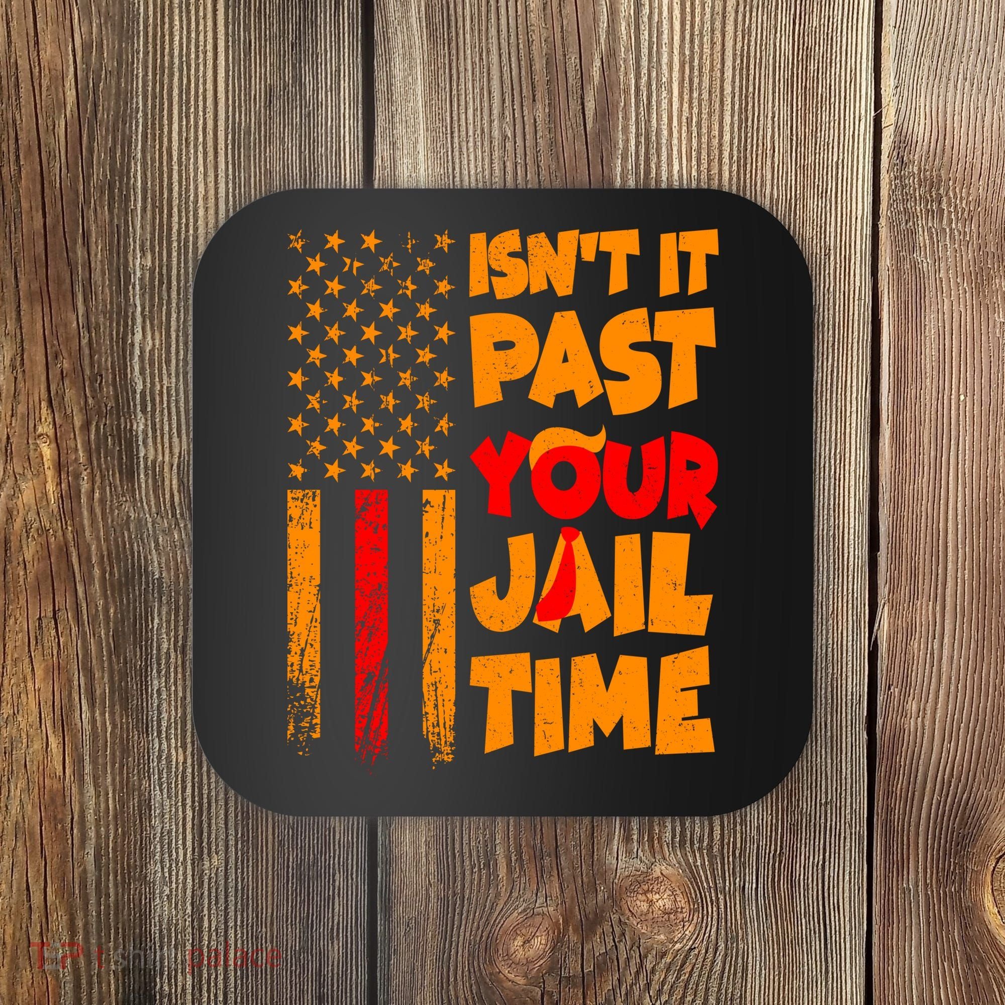 Isnt It Past Your Jail Time Anti Trump Distressed Usa Flag Coaster
